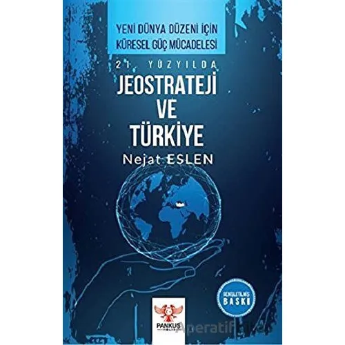 21. Yüzyılda Jeostrateji ve Türkiye - Nejat Eslen - Pankuş Yayınları
