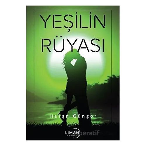 Yeşilin Rüyası - Hasan Güngör - Liman Yayınevi