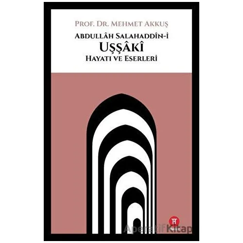 Abdullah Salahaddin-i Uşşaki Hayatı ve Eserleri - Mehmet Akkuş - Hikemiyat Yayınevi
