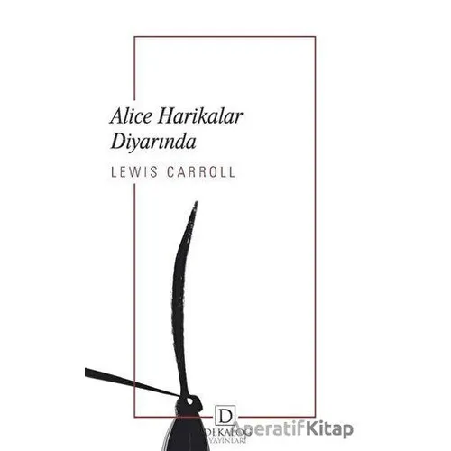 Alice Harikalar Diyarında - Lewis Carroll - Dekalog Yayınları