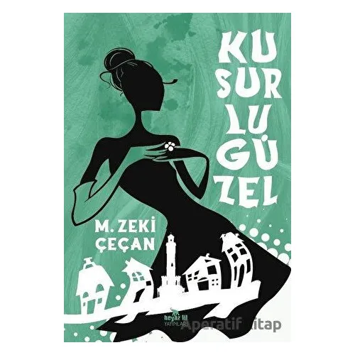Kusurlu Güzel - M. Zeki Çeçan - Beyaz Fil Yayınları