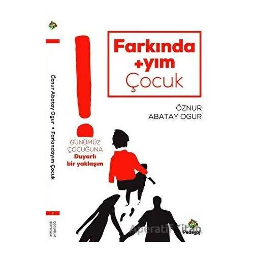 Farkındayım Çocuk - Öznur Abatay Ogur - Pedagoji Yayınları