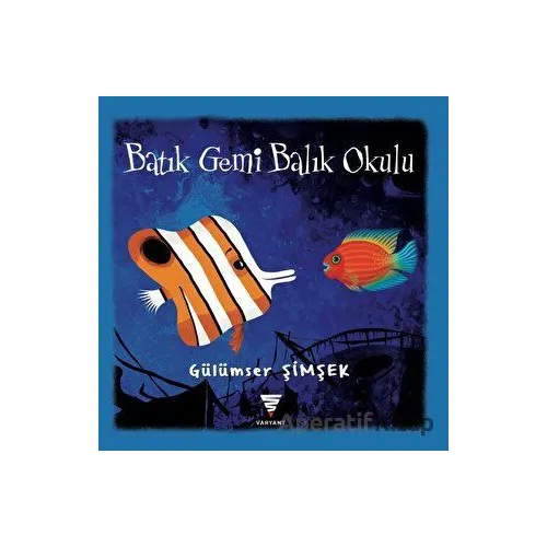 Batık Gemi Balık Okulu - Gülümser Şimşek - Varyant Yayıncılık
