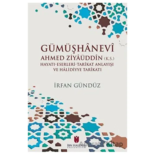 Gümüşhanevi Ahmed Ziyaüddin - İrfan Gündüz - İbn Haldun Üniversitesi Yayınları