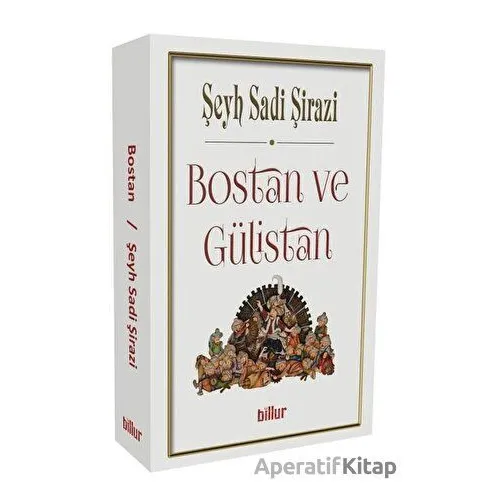 Bostan ve Gülistan - Şeyh Sadi Şirazi - Billur Yayınları