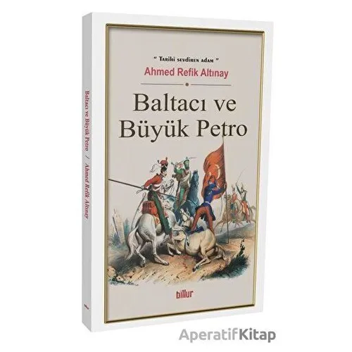 Baltacı ve Büyük Petro - Ahmed Refik Altınay - Billur Yayınları