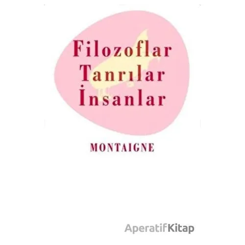 Filozoflar Tanrılar ve İnsanlar - Michel de Montaigne - Kafe Kültür Yayıncılık