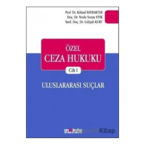 Özel Ceza Hukuku Cilt 1: Uluslararası Suçlar - Vesile Sonay Evik - On İki Levha Yayınları