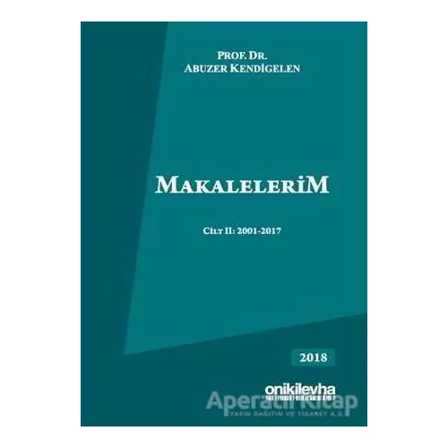 Makalelerim Cilt 2: 2001-2017 - Abuzer Kendigelen - On İki Levha Yayınları