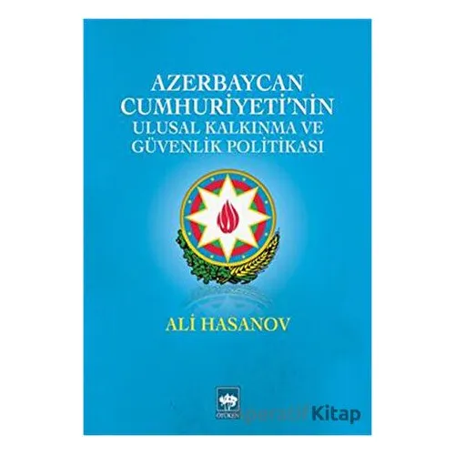 Azerbaycan Cumhuriyetinin Ulusal Kalkınma ve Güvenlik Politikası - Ali M. Hasanov - Ötüken Neşriyat