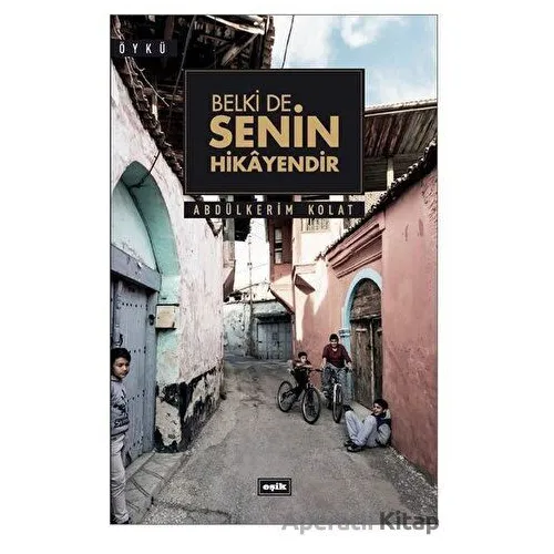 Belki de Senin Hikayendir - Abdülkerim Kolat - Eşik Yayınları