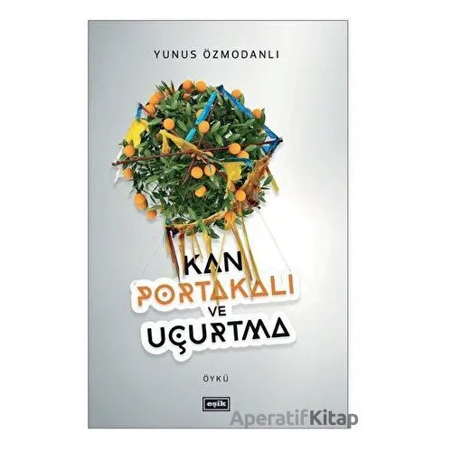 Kan Portakalı ve Uçurtma - Yunus Özmodanlı - Eşik Yayınları
