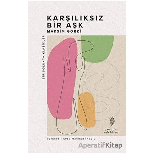 Karşılıksız Bir Aşk - Maksim Gorki - Yordam Edebiyat