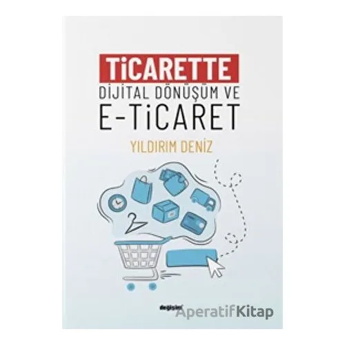 Ticarette Dijital Dönüşüm ve E-Ticaret - Sema Ay - Değişim Yayınları