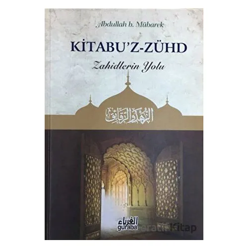 Kitabuz - Zühd - Zahidlerin Yolu - Abdullah B. Mübarek - Guraba Yayınları