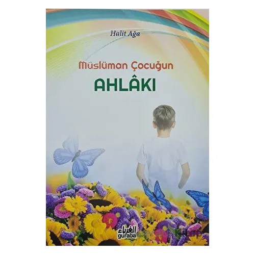 Müslüman Çocuğun Ahlakı - Halit Ağa - Guraba Yayınları