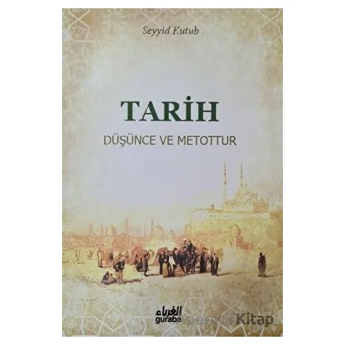 Tarih Düşünce ve Metottur - Seyyid Kutup - Guraba Yayınları