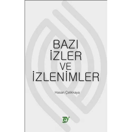 Bazı İzler ve İzlenimler - Hasan Çelikkaya - Ey Yayınları