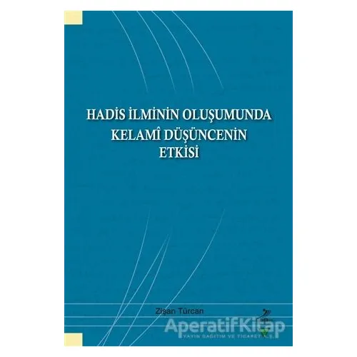 Hadis İlminin Oluşumunda Kelami Düşüncenin Etkisi - Zişan Türcan - Grafiker Yayınları