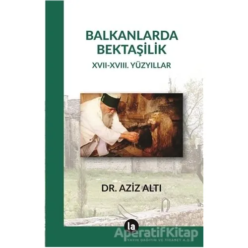 Balkanlarda Bektaşilik - Aziz Altı - La Kitap