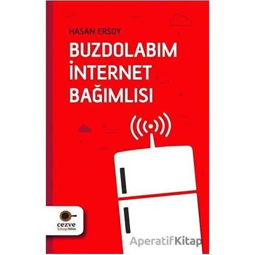 Buzdolabım İnternet Bağımlısı - Hasan Ersoy - Cezve Kitap