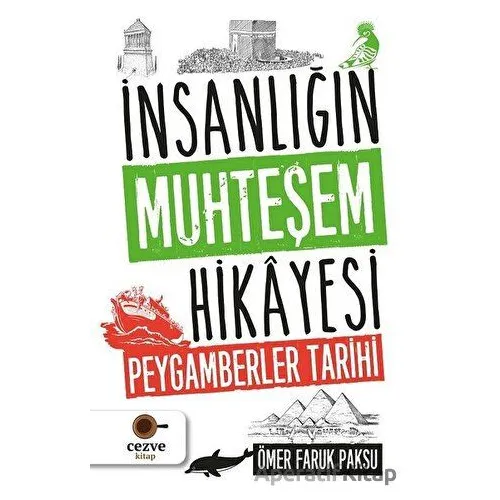 İnsanlığın Muhteşem Hikayesi - Peygamberler Tarihi - Ömer Faruk Paksu - Cezve Kitap