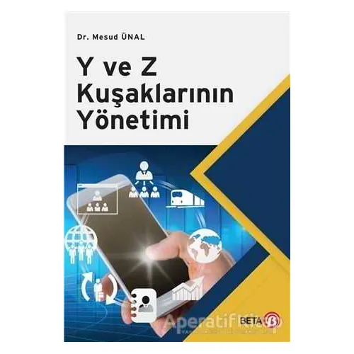 Y ve Z Kuşaklarının Yönetimi - Mesud Ünal - Beta Yayınevi
