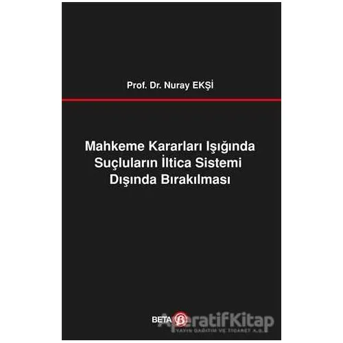 Mahkeme Kararları Işığında Suçluların İltica Sistemi Dışında Bırakılması