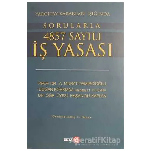 Yargıtay Kararları Işığında Sorularla 4857 Sayılı İş Yasası - Murat Demircioğlu - Beta Yayınevi