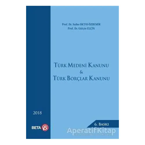 Türk Medeni Kanunu ve Türk Borçlar Kanunu - Saibe Oktay Özdemir - Beta Yayınevi