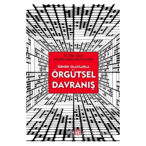 Örnek Olaylarla Örgütsel Davranış - Nigar Çağla Mutlucan - Beta Yayınevi