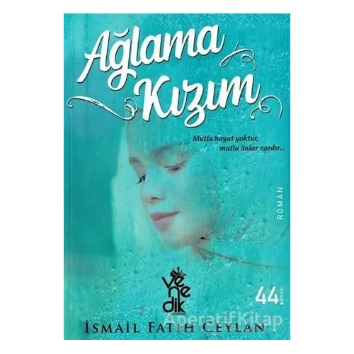 Ağlama Kızım - İsmail Fatih Ceylan - Venedik Yayınları