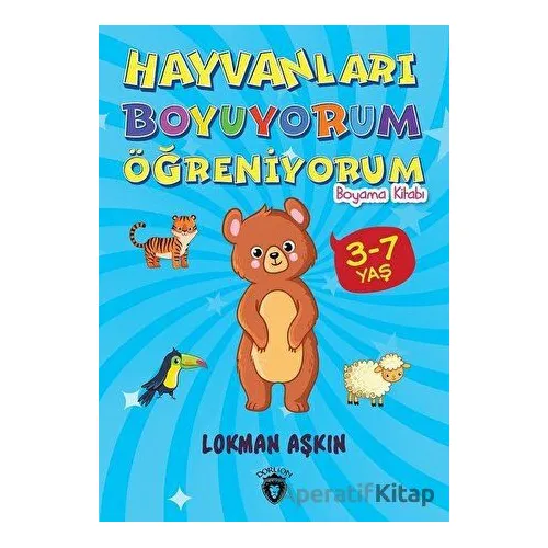 Hayvanları Boyuyorum Öğreniyorum - Lokman Aşkın - Dorlion Yayınları