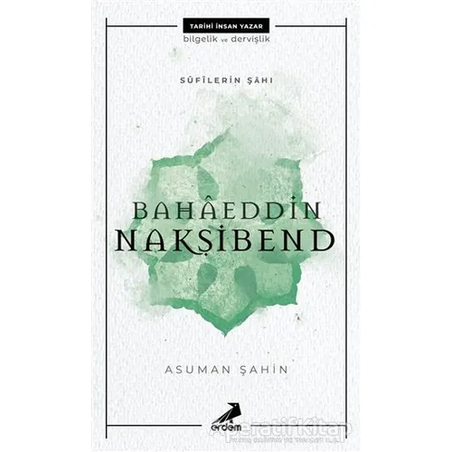 Bahaeddin Nakşibend - Sufilerin Şahı - Asuman Şahin - Erdem Yayınları