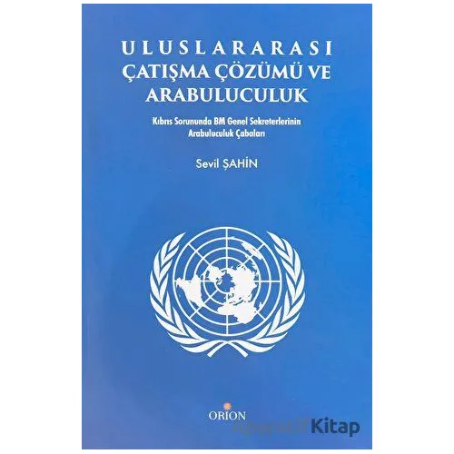 Uluslararası Çatışma Çözümü ve Arabuluculuk - Sevil Şahin - Orion Kitabevi