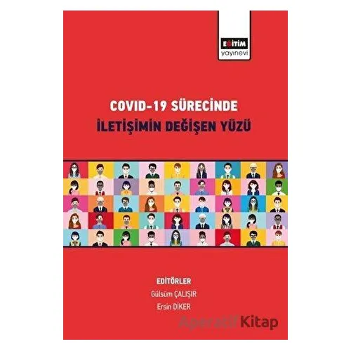 Covid-19 Sürecinde İletişimin Değişen Yüzü - Ersin Diker - Eğitim Yayınevi - Bilimsel Eserler
