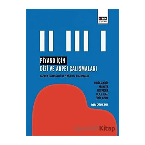 Piyano İçin Dizi ve Arpej Çalışmaları - Tuğba Çağlak Eker - Eğitim Yayınevi - Bilimsel Eserler
