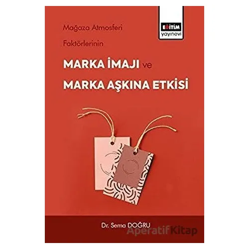 Mağaza Atmosferi Faktörlerinin Marka İmajı ve Marka Aşkına Etkisi