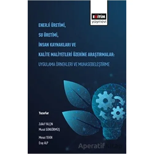 Enerji Üretimi, Su Üretimi, İnsan Kaynakları ve Kalite Maliyetleri Üzerine Araştırmalar: Uygulama Ör