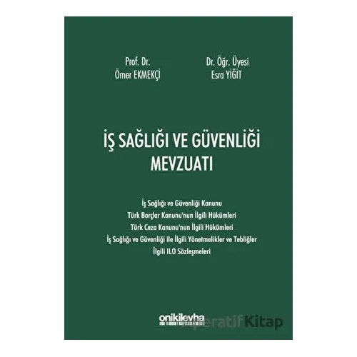İş Sağlığı ve Güvenliği Mevzuatı - Ömer Ekmekçi - On İki Levha Yayınları