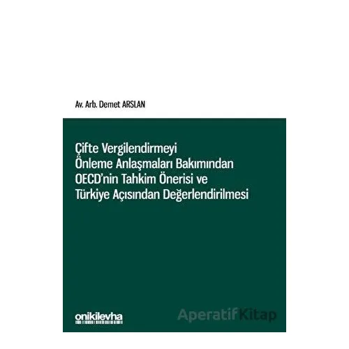 Çifte Vergilendirmeyi Önleme Anlaşmaları Bakımından OECDnin Tahkim Önerisi ve Türkiye Açısından Değe