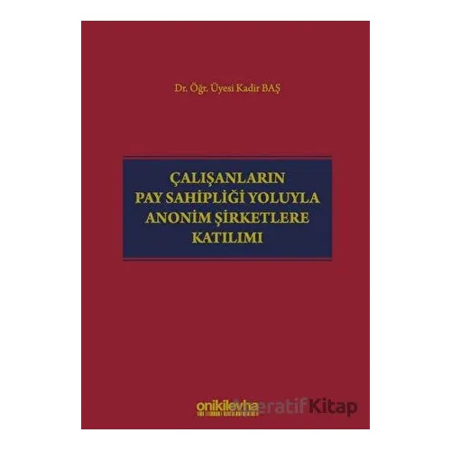 Çalışanların Pay Sahipliği Yoluyla Anonim Şirketlere Katılımı - Kadir Baş - On İki Levha Yayınları