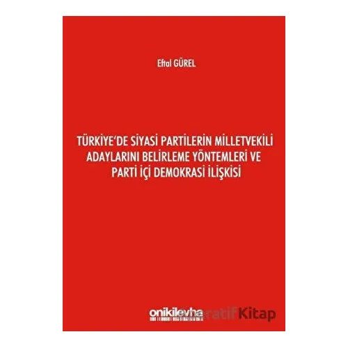 Türkiyede Siyasi Partilerin Milletvekili Adaylarını Belirleme Yöntemleri ve Parti İçi Demokrasi İliş