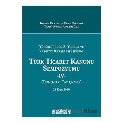 Yürürlüğünün 8. Yılında ve Yargıtay Kararları Işığında Türk Ticaret Kanunu Sempozyumu - 4 - (Tebliğl