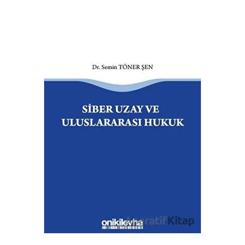 Siber Uzay ve Uluslararasi Hukuk - Semin Töner Şen - On İki Levha Yayınları