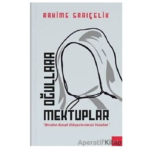 Oğullara Mektuplar - Rahime Sarıçelik - Kaos Çocuk Parkı Yayınları