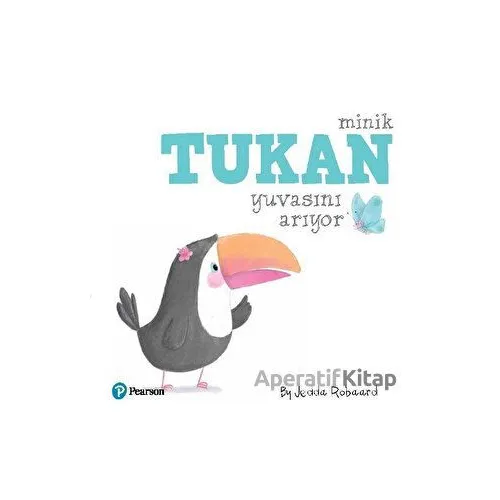 Minik Tukan Yuvasını Arıyor - Kolektif - Pearson Çocuk Kitapları