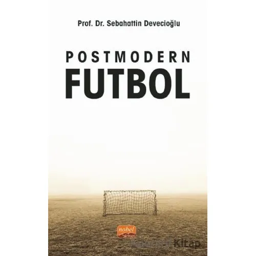 Postmodern Futbol - Sebahattin Devecioğlu - Nobel Bilimsel Eserler