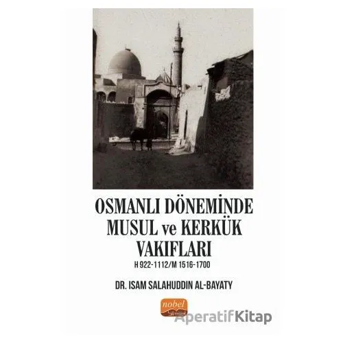 Osmanlı Döneminde Musul ve Kerkük Vakıfları - Isam Salahuddin Al-Bayaty - Nobel Bilimsel Eserler