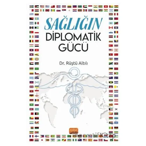 Sağlığın Diplomatik Gücü - Rüştü Altılı - Nobel Bilimsel Eserler
